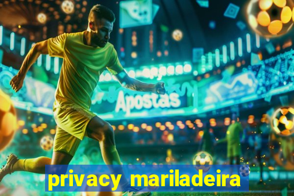 privacy mariladeira